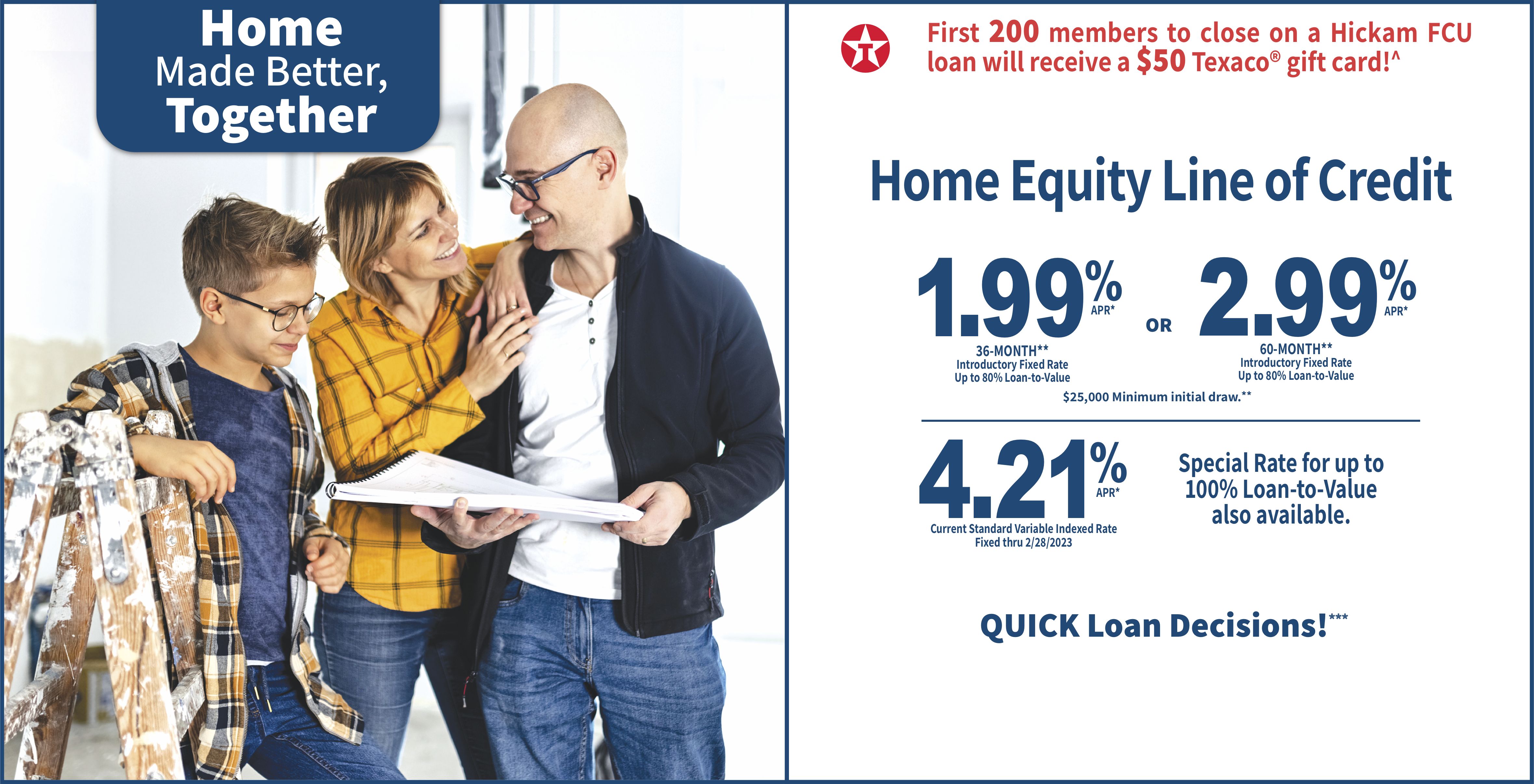 HELOC Special 1.99%APR 36 month. 2.99%APR 60 month. 4.21APR Variable Indexed Rate.
