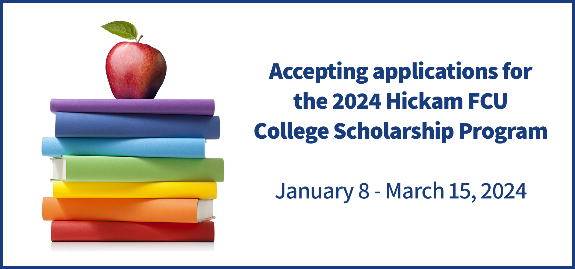 Accepting Applications for the 2024 Hickam FCU College Scholarship Program. January 8 - March 15, 2024