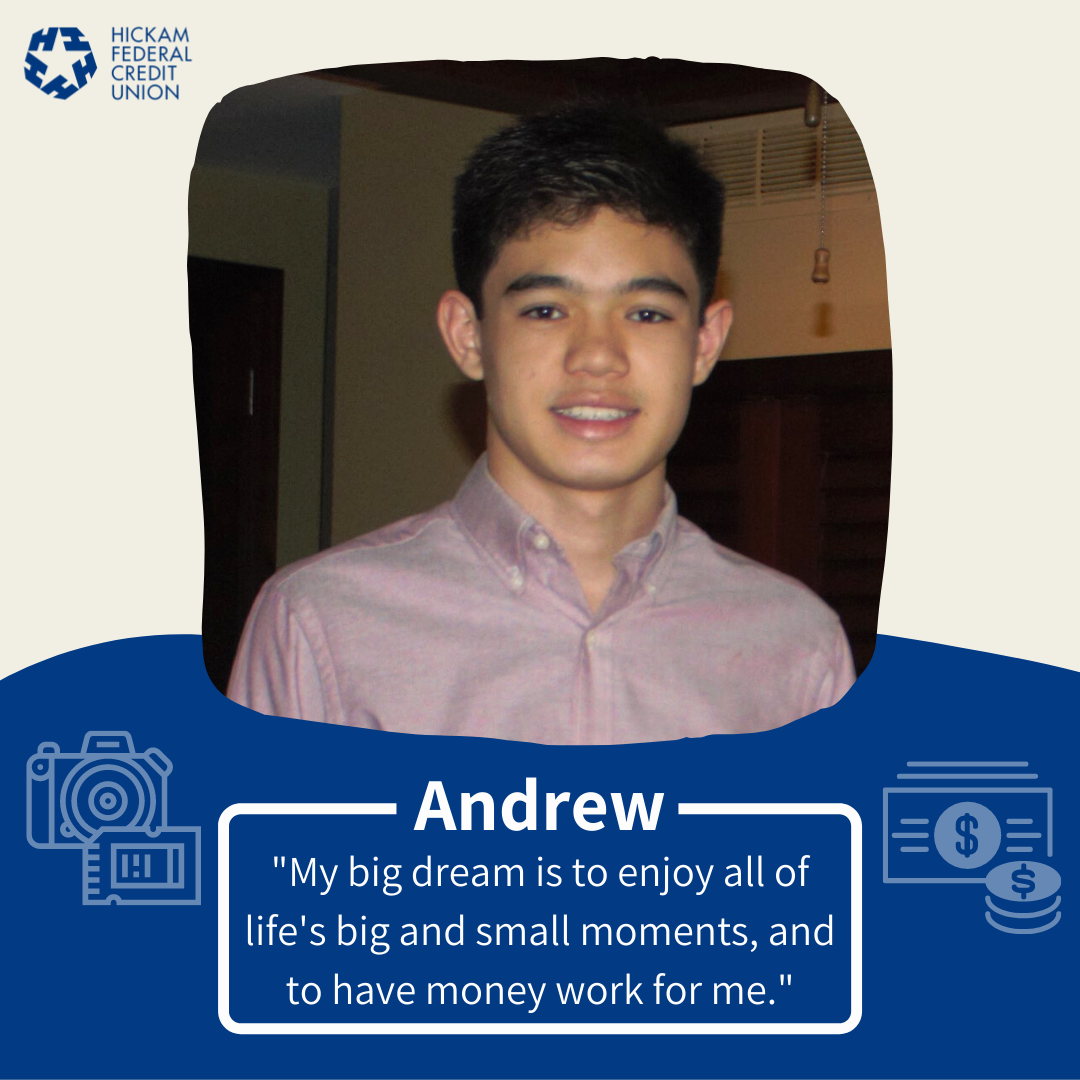 Andrew, My big dream is to enjoy all of life's big and small moments, and to have money work for me.